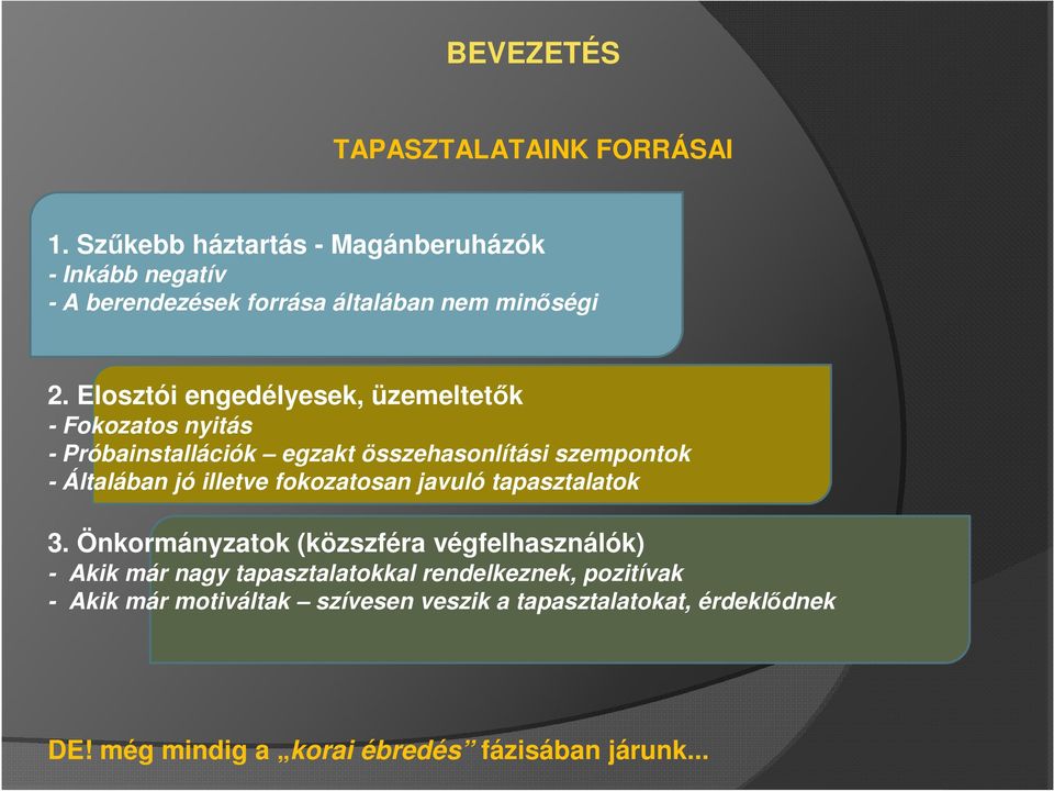 Elosztói engedélyesek, üzemeltetők - Fokozatos nyitás - Próbainstallációk egzakt összehasonlítási szempontok - Általában jó illetve