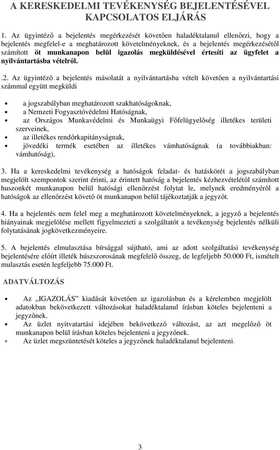 igazolás megküldésével értesíti az ügyfelet a nyilvántartásba vételről..2.