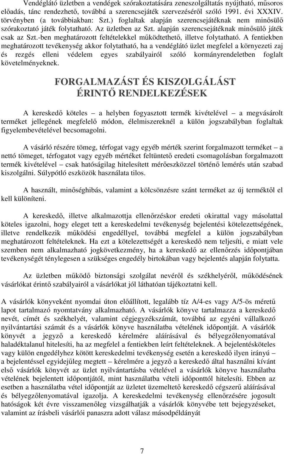 -ben meghatározott feltételekkel működtethető, illetve folytatható.