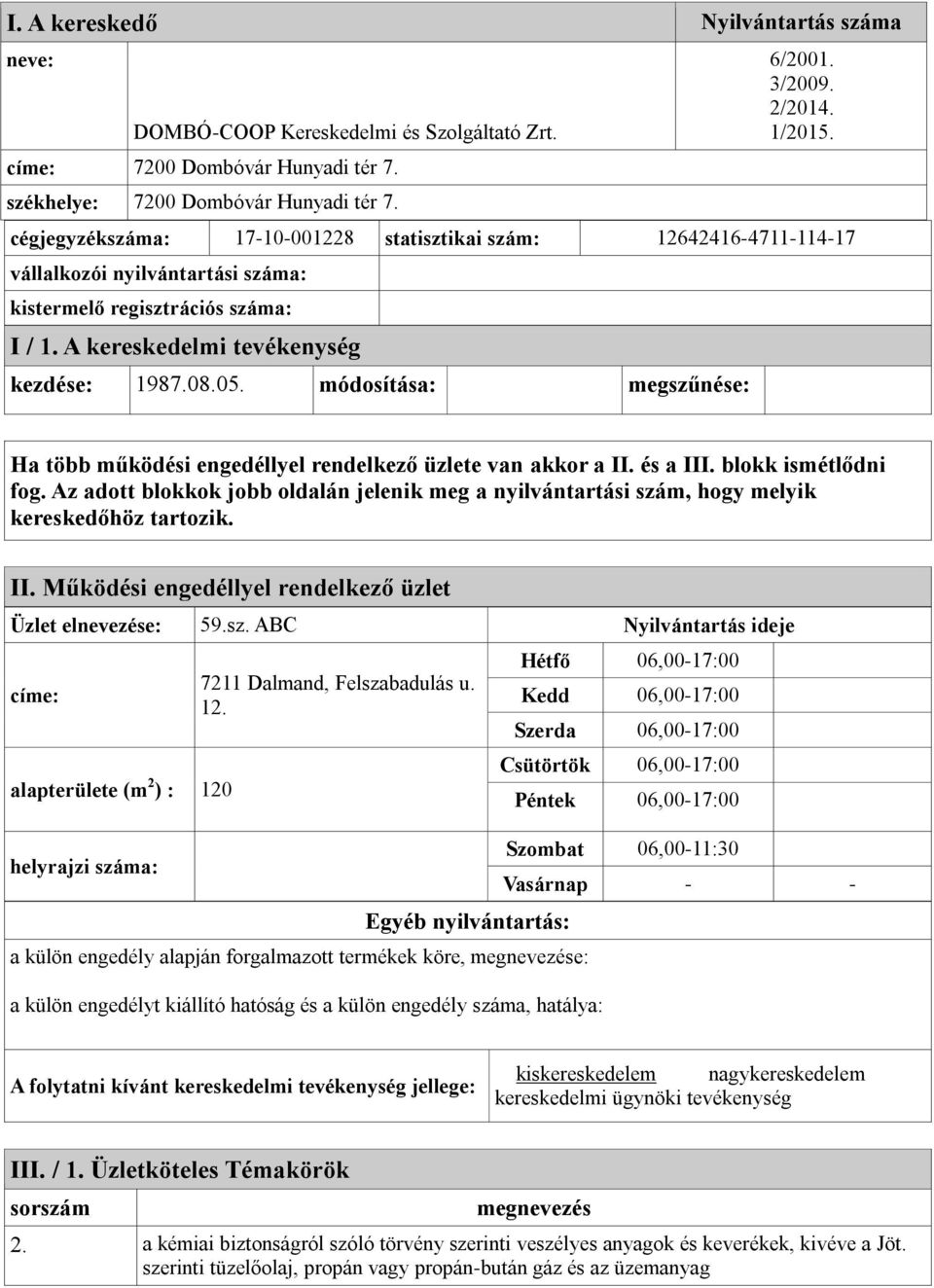 módosítása: megszűnése: Ha több működési engedéllyel rendelkező üzlete van akkor a II. és a III. blokk ismétlődni fog.