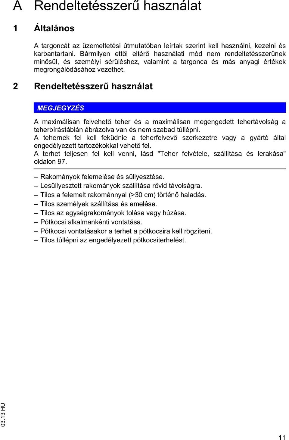 2 Rendeleésszer használa MEGJEGYZÉS A maximálisan felvehe eher és a maximálisan megengede eherávolság a eherbírásáblán ábrázolva van és nem szabad úllépni.