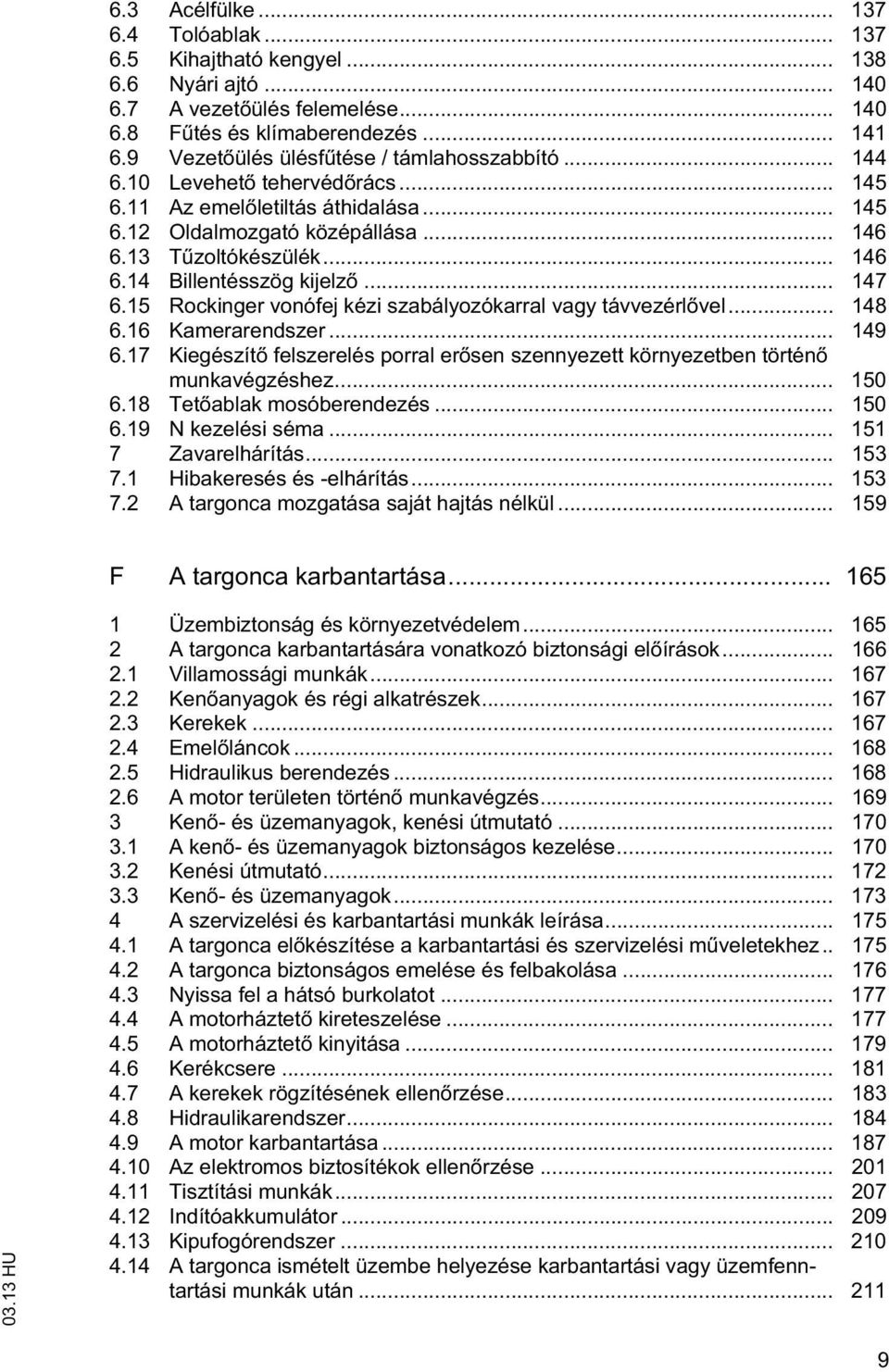 .. 147 6.15 Rockinger vonófej kézi szabályozókarral vagy ávvezérl vel... 148 6.16 Kamerarendszer... 149 6.17 Kiegészí felszerelés porral er sen szennyeze környezeben örén munkavégzéshez... 150 6.