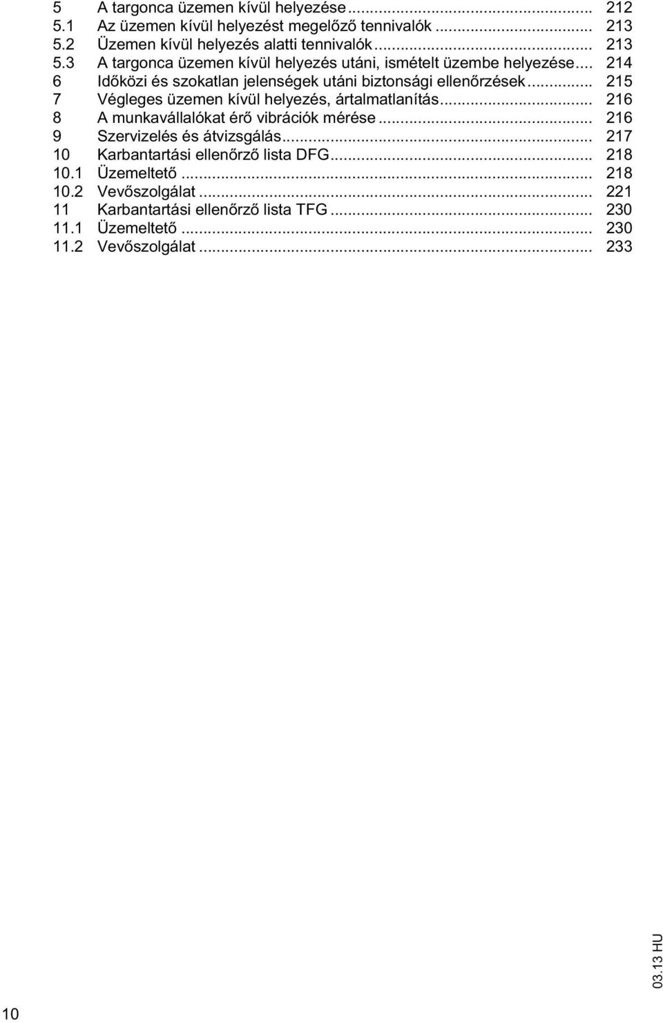 .. 214 6 Id közi és szokalan jelenségek uáni bizonsági ellen rzések... 215 7 Végleges üzemen kívül helyezés, áralmalaníás.