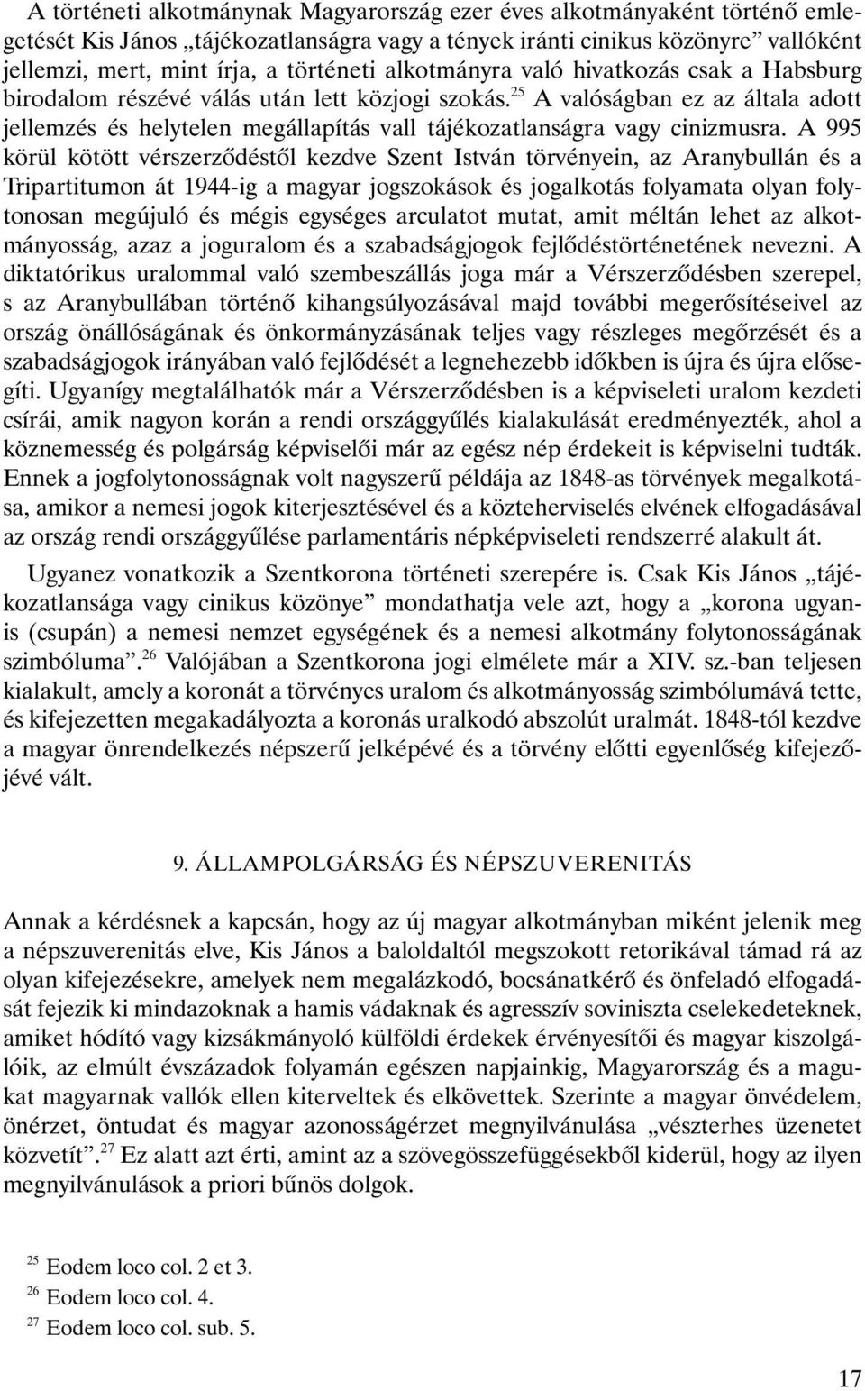 25 A valóságban ez az általa adott jellemzés és helytelen megállapítás vall tájékozatlanságra vagy cinizmusra.