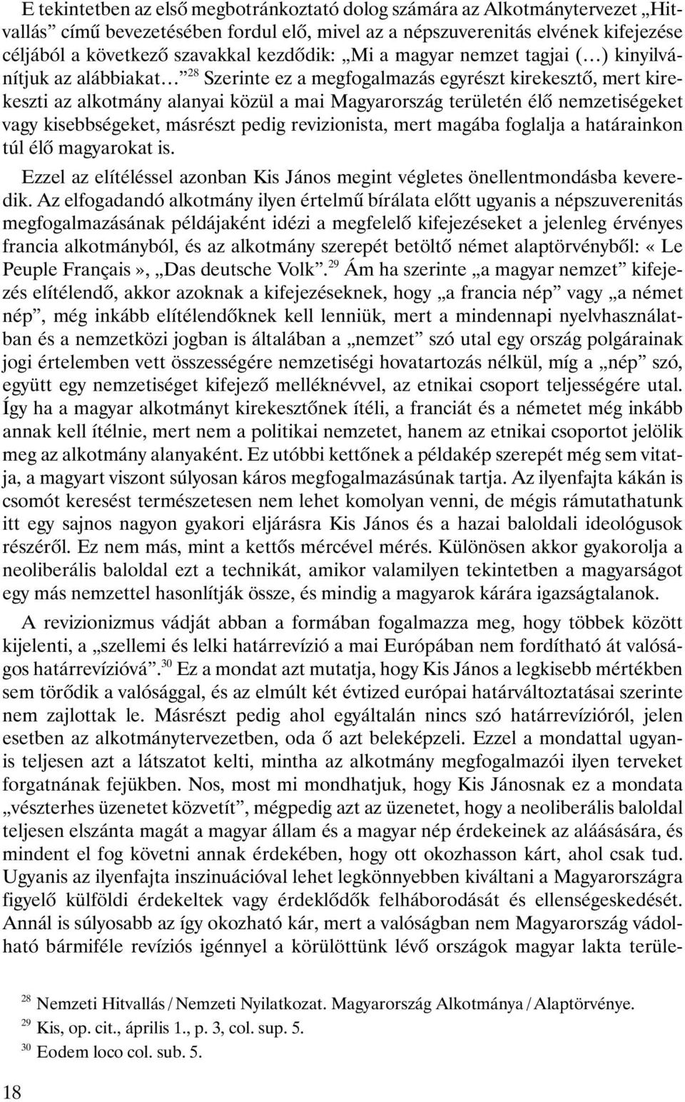 nemzetiségeket vagy kisebbségeket, másrészt pedig revizionista, mert magába foglalja a határainkon túl élô magyarokat is.