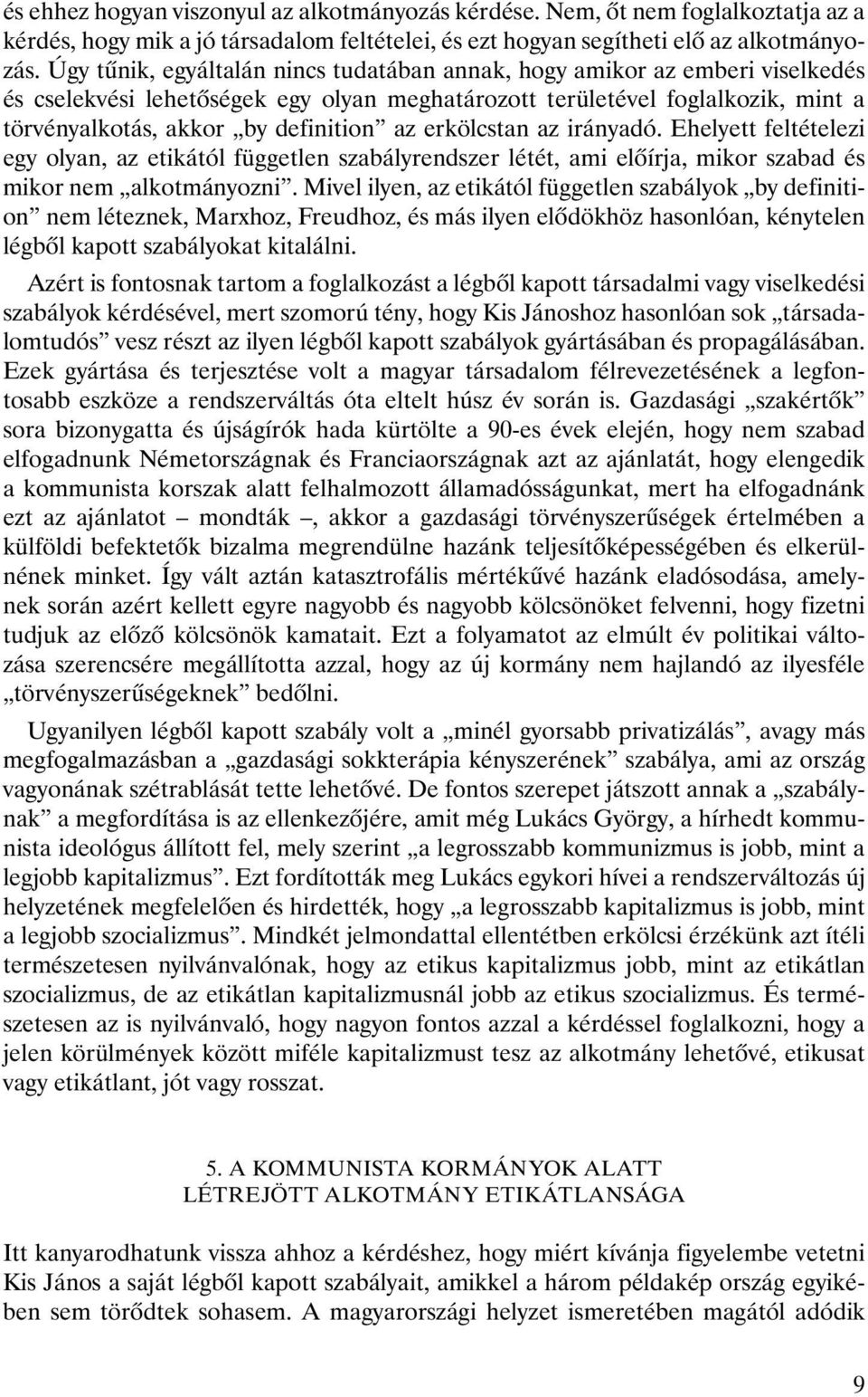 erkölcstan az irányadó. Ehelyett feltételezi egy olyan, az etikától független szabályrendszer létét, ami elôírja, mikor szabad és mikor nem alkotmányozni.