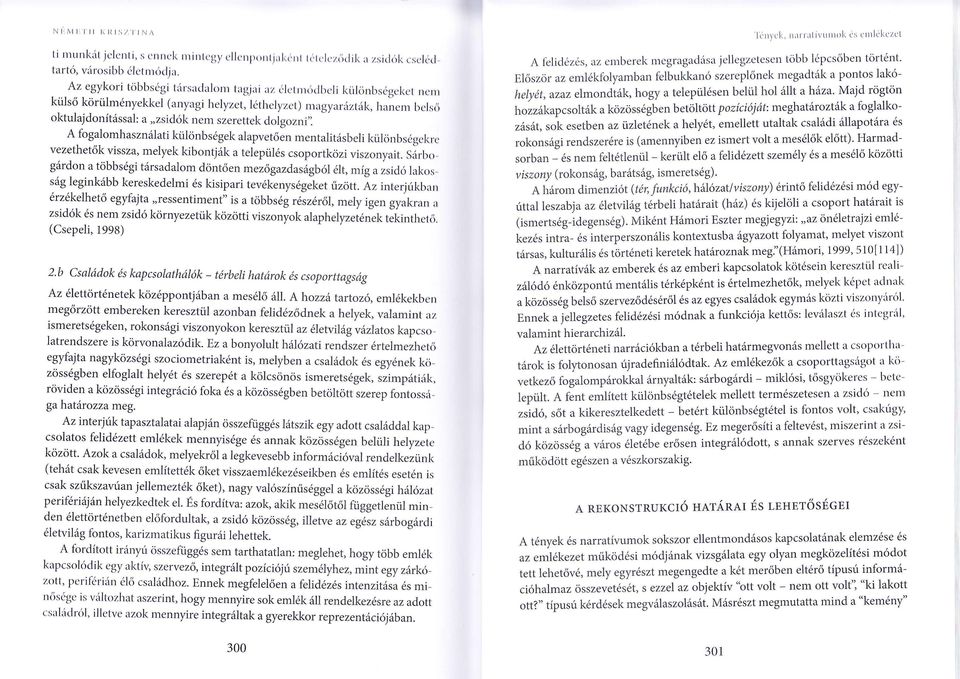 közi viszonyit Sárbogárdon többségi társdom döntően mezőgzdságbó ét míg zsidó kos ság eginkább kereskedemi és kisipri tevékenységeket űzött Az interjúkbn érzékehető egyfjt "ressen timent" is többség