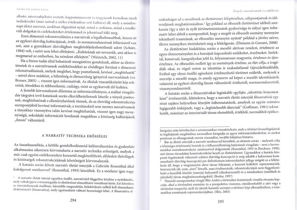 i11 vtt z egykori éetviág kutúráj ánk érték- és normr endszer ének fetárásáró ; (Schüt dott ü eteten szó mi gyerekk ori éetviá gbn megkérdőjeezh is 1984) vot s ezért nem ehet efeejteni "Kutúr ánk zt