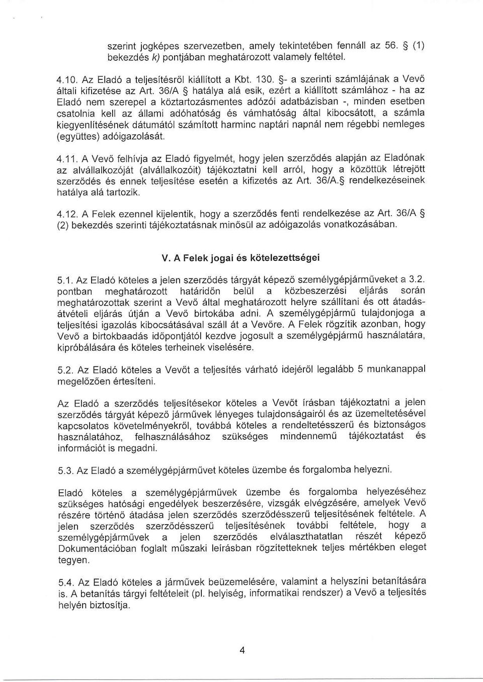 S haielya ale esik, ez6rt a kiallitott szamlehoz - ha az Elad6 nem szerepel a koztartozesmentes ad6z6i adatb6zisban -, minden esetben csaiolnia kell az ellami ad6hat6sag 6s v6mhat6seg altal