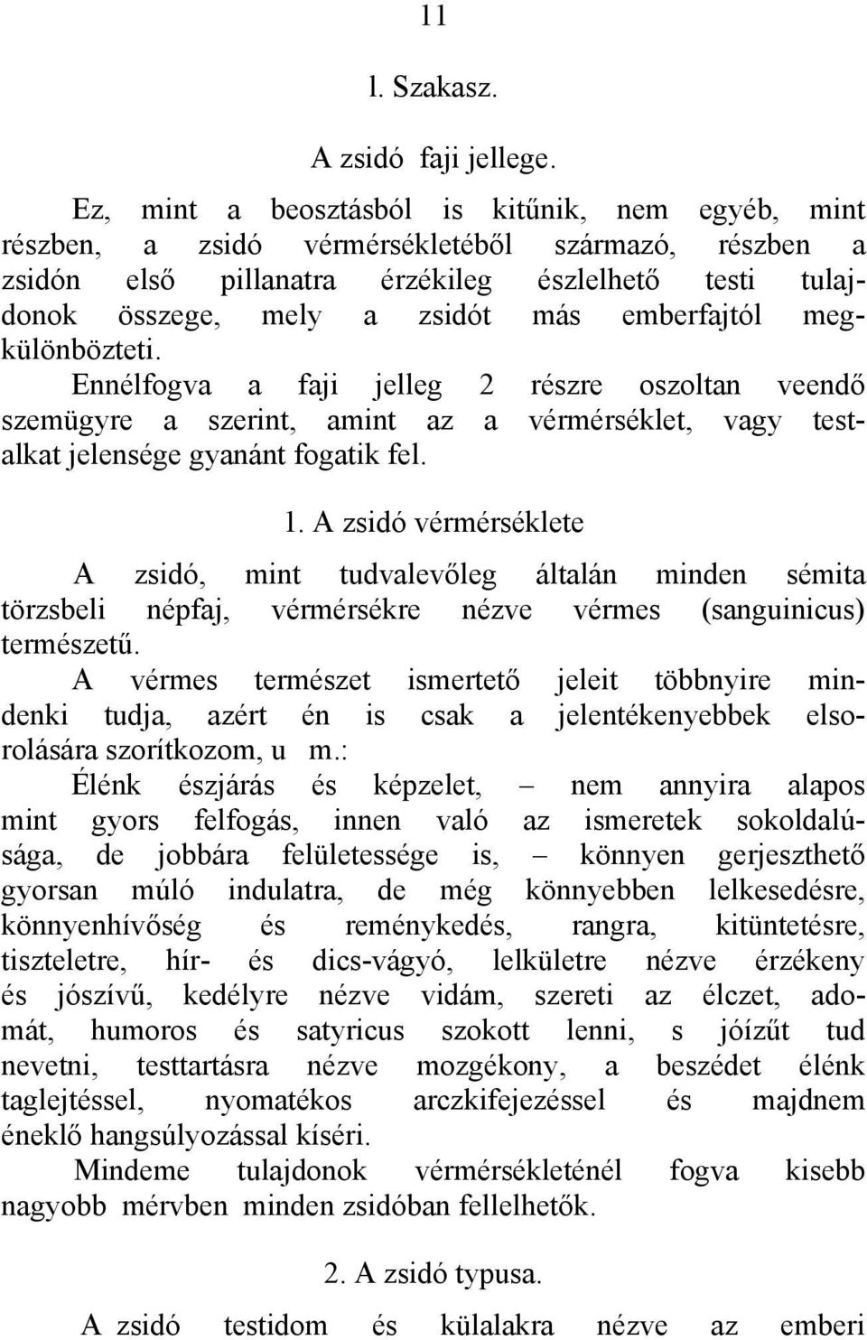 emberfajtól megkülönbözteti. Ennélfogva a faji jelleg 2 részre oszoltan veendő szemügyre a szerint, amint az a vérmérséklet, vagy testalkat jelensége gyanánt fogatik fel. 1.