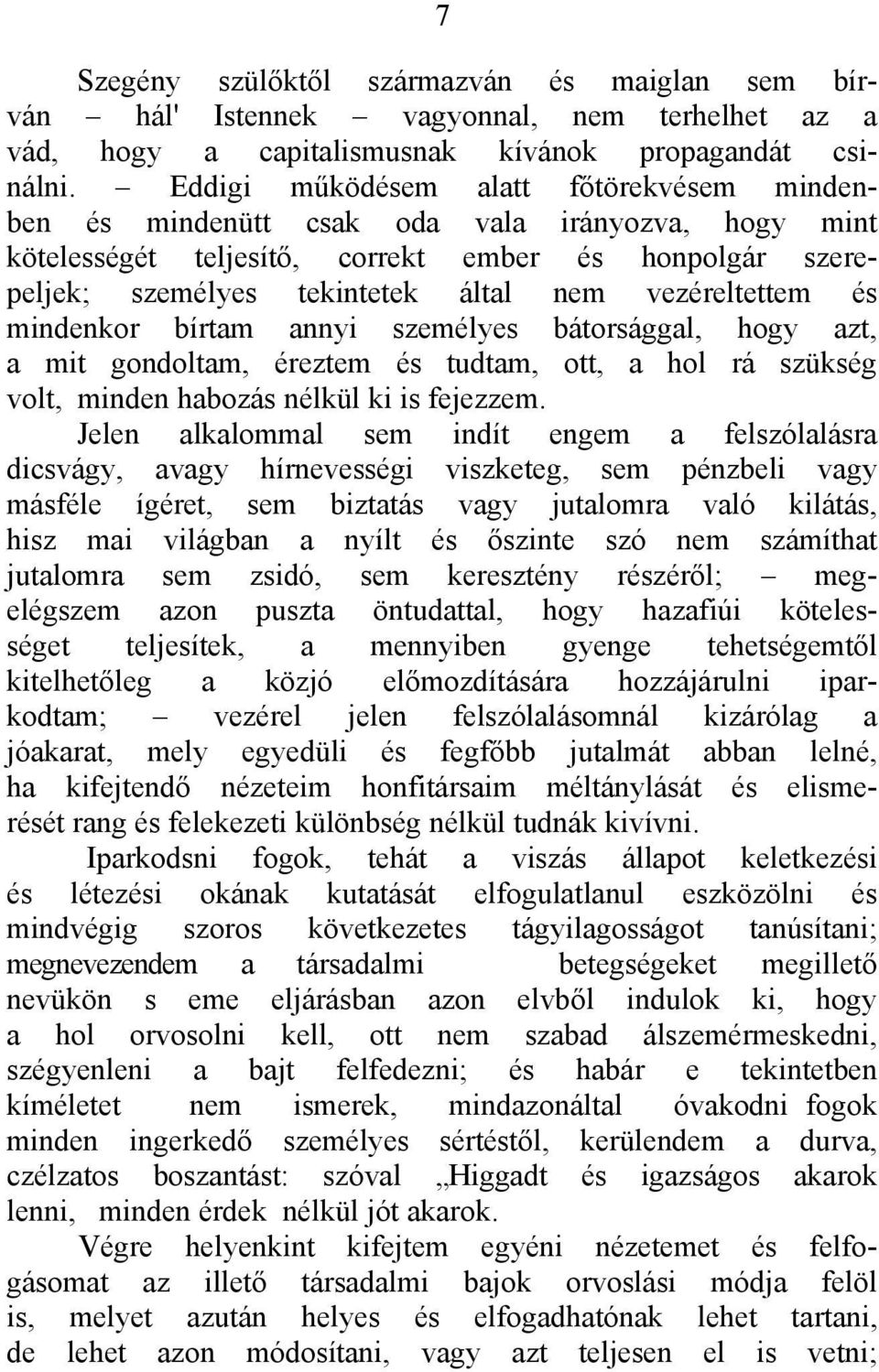 vezéreltettem és mindenkor bírtam annyi személyes bátorsággal, hogy azt, a mit gondoltam, éreztem és tudtam, ott, a hol rá szükség volt, minden habozás nélkül ki is fejezzem.