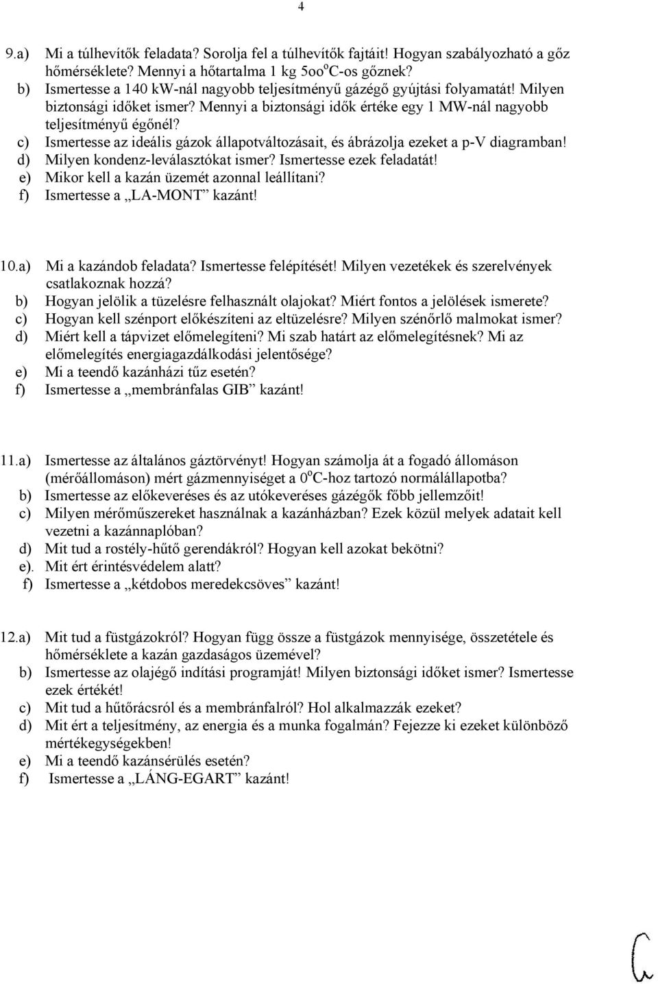 c) Ismertesse az ideális gázok állapotváltozásait, és ábrázolja ezeket a p-v diagramban! d) Milyen kondenz-leválasztókat ismer? Ismertesse ezek feladatát!