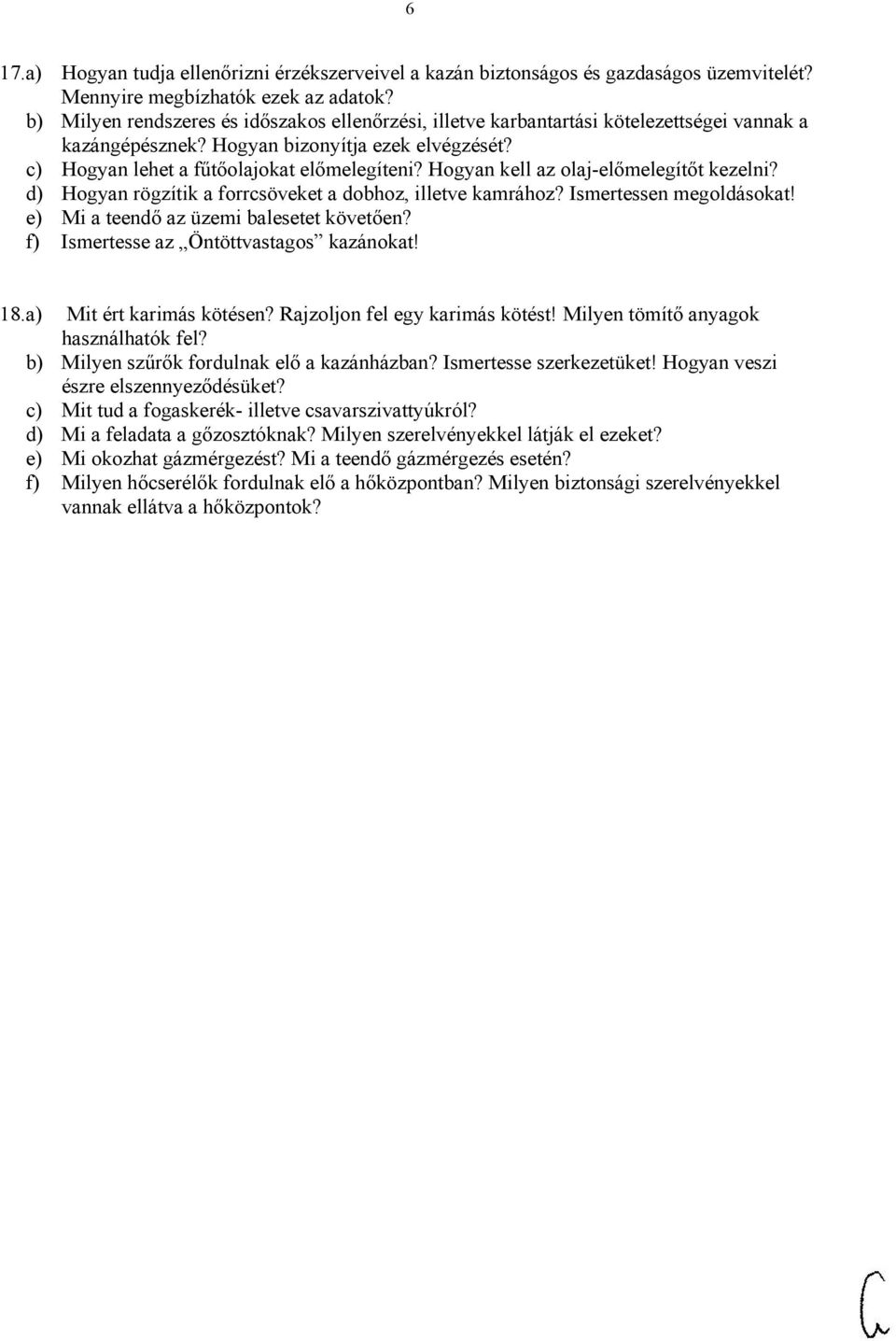 Hogyan kell az olaj-előmelegítőt kezelni? d) Hogyan rögzítik a forrcsöveket a dobhoz, illetve kamrához? Ismertessen megoldásokat! e) Mi a teendő az üzemi balesetet követően?