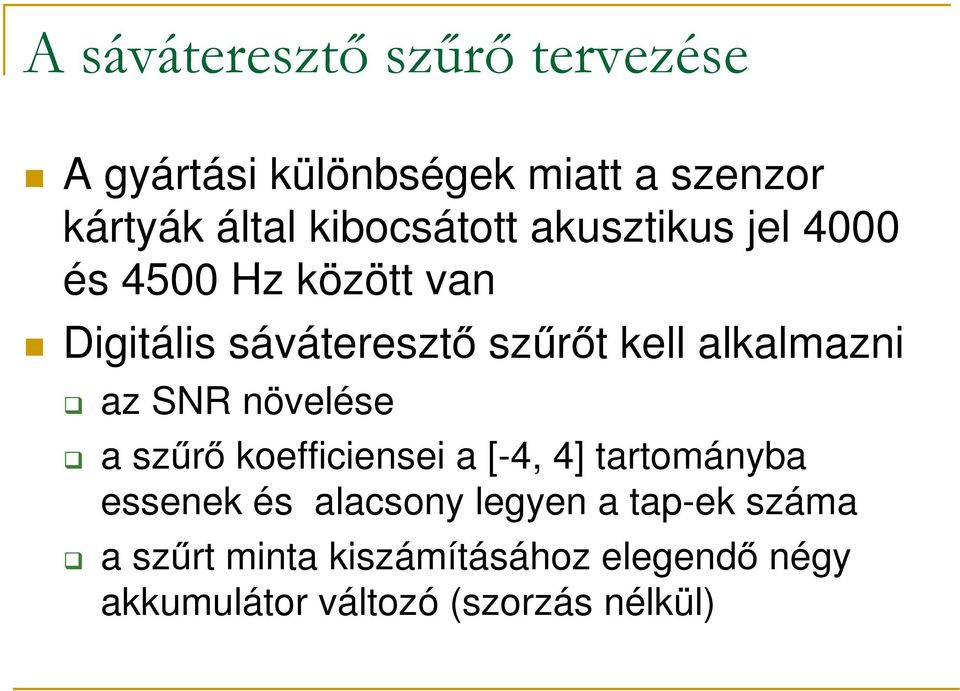 alkalmazni az SNR növelése a szűrő koefficiensei a [-4, 4] tartományba essenek és alacsony