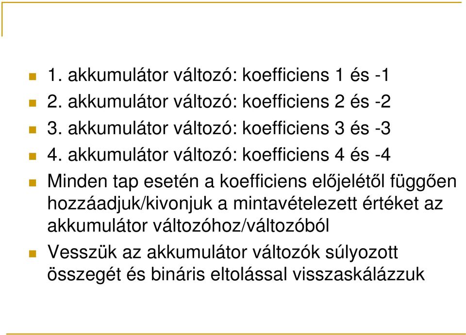 akkumulátor változó: koefficiens 4 és -4 Minden tap esetén a koefficiens előjelétől függően