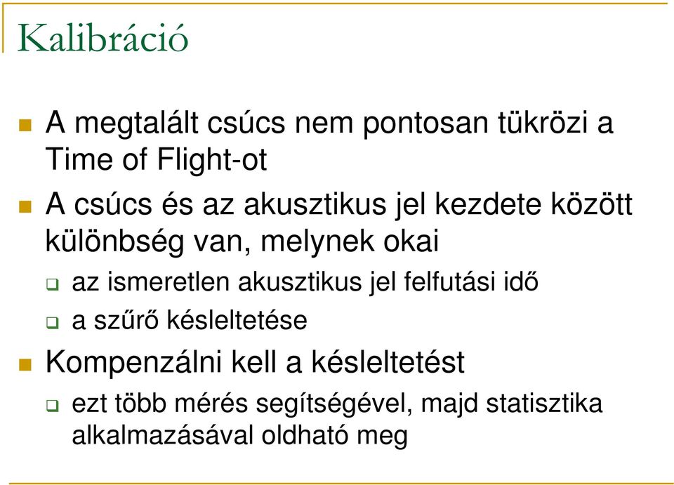 akusztikus jel felfutási idő a szűrő késleltetése Kompenzálni kell a