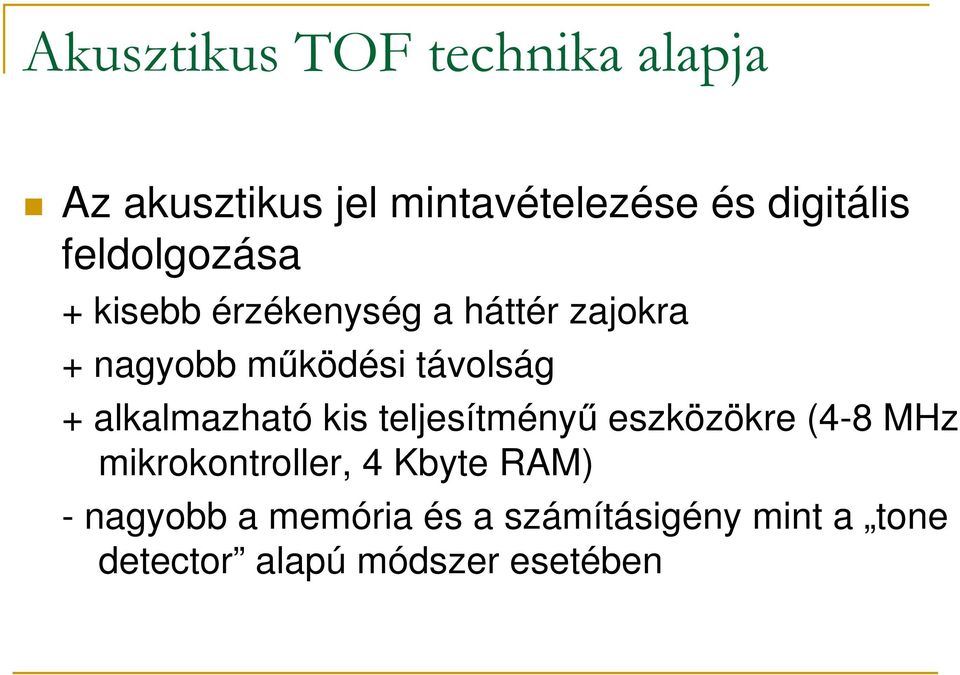 alkalmazható kis teljesítményű eszközökre (4-8 MHz mikrokontroller, 4 Kbyte RAM)