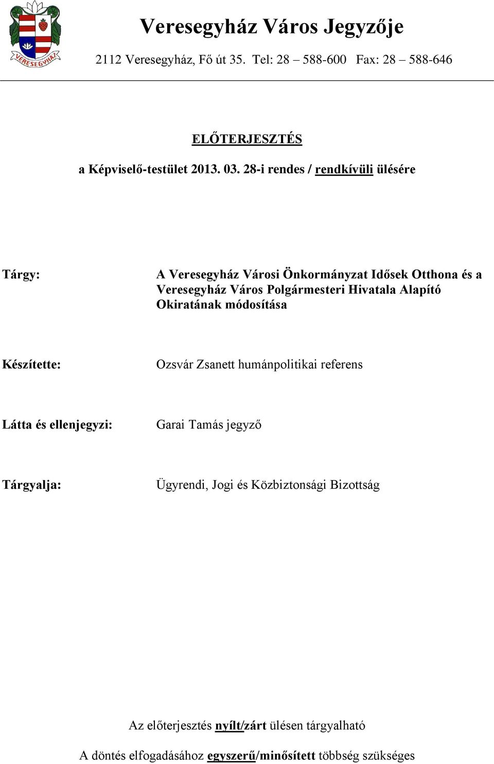 Alapító Okiratának módosítása Készítette: Ozsvár Zsanett humánpolitikai referens Látta és ellenjegyzi: Garai Tamás jegyző Tárgyalja: