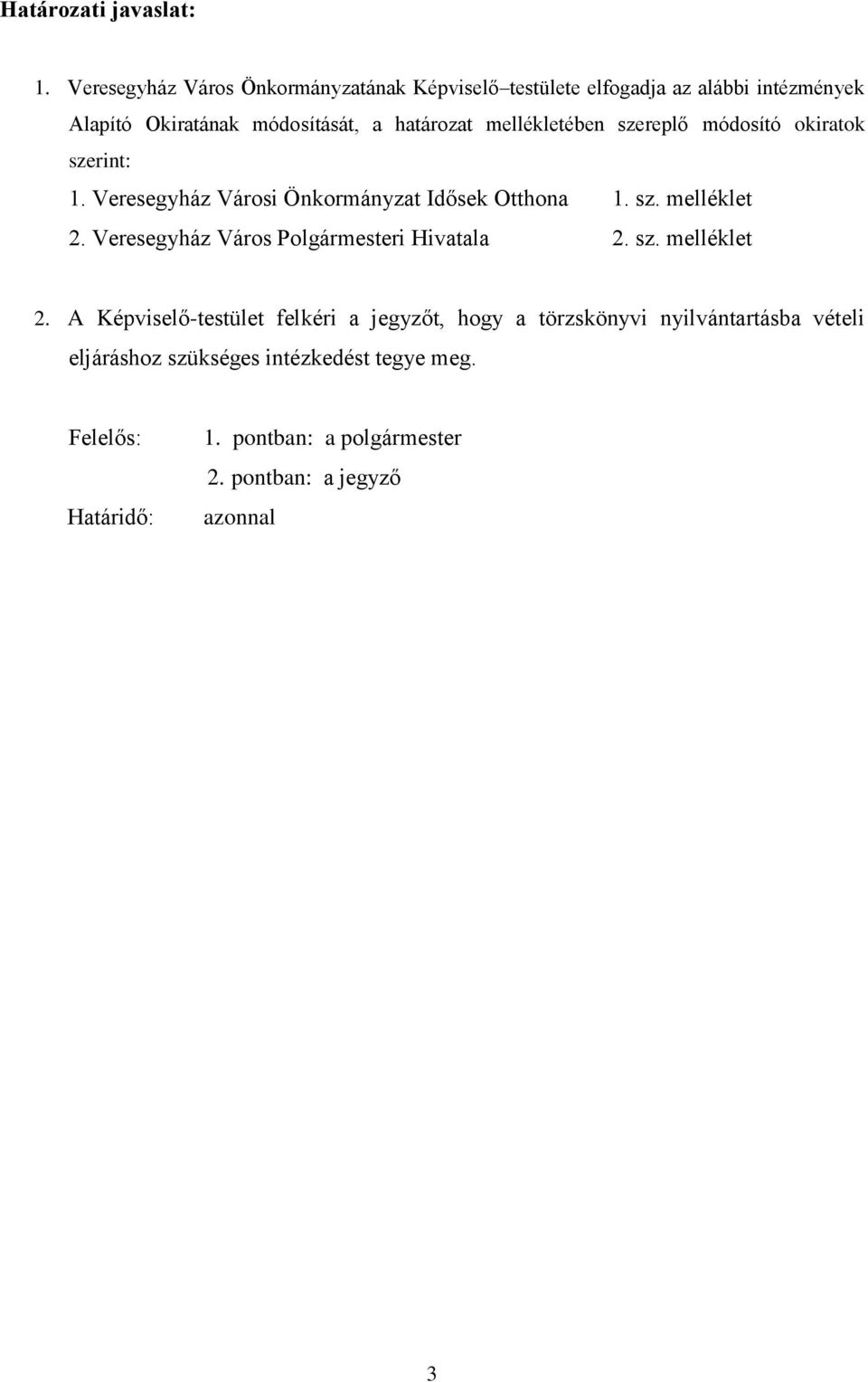 mellékletében szereplő módosító okiratok szerint: 1. Veresegyház Városi Önkormányzat Idősek Otthona 1. sz. melléklet 2.