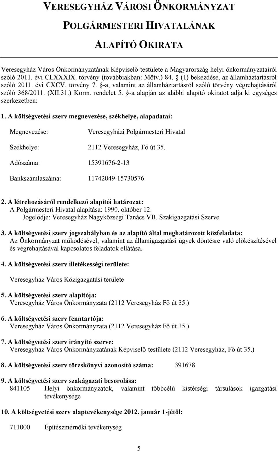 rendelet 5. -a alapján az alábbi alapító okiratot adja ki egységes szerkezetben: 1.