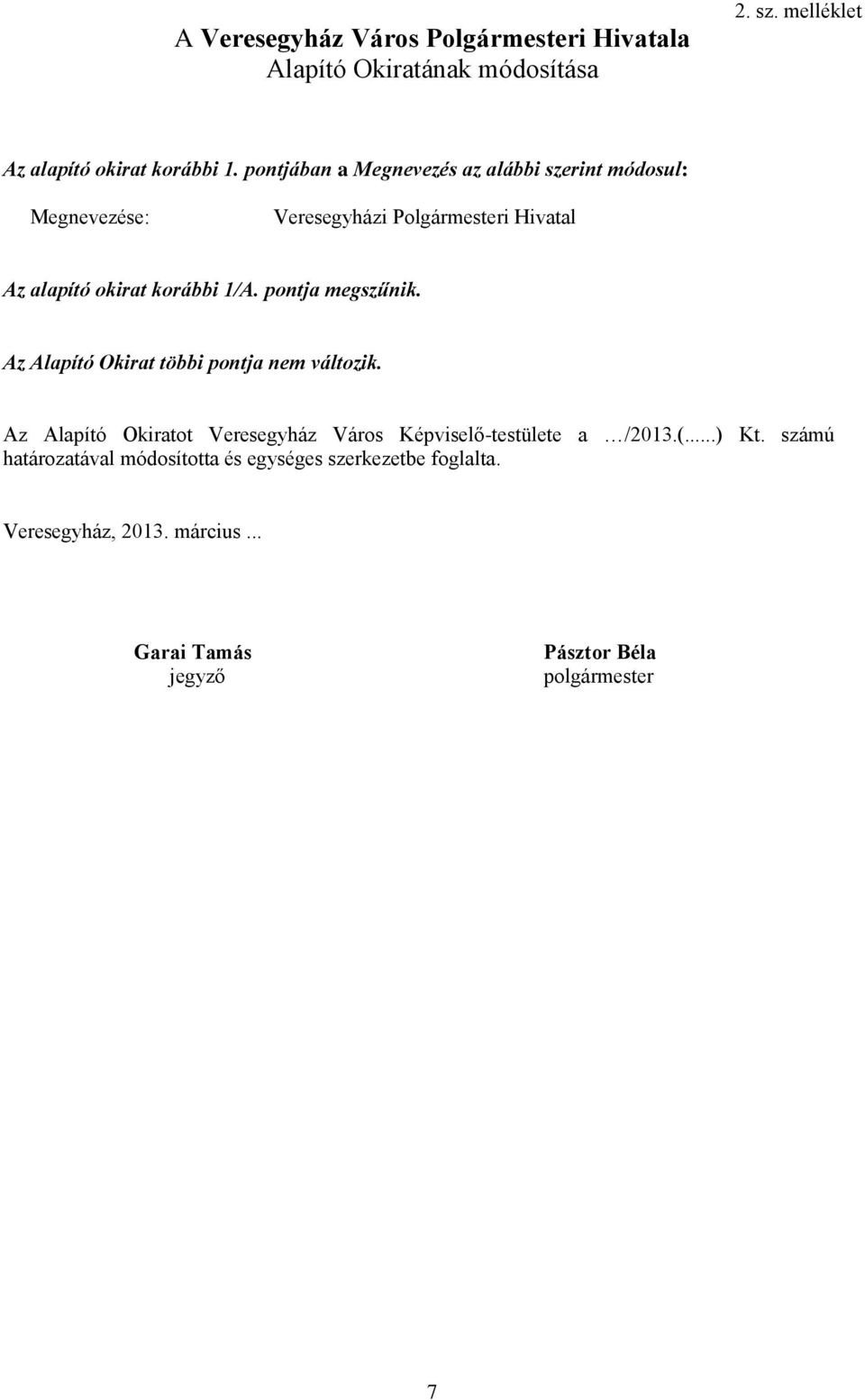 pontja megszűnik. Az Alapító Okirat többi pontja nem változik. Az Alapító Okiratot Veresegyház Város Képviselő-testülete a /2013.(.