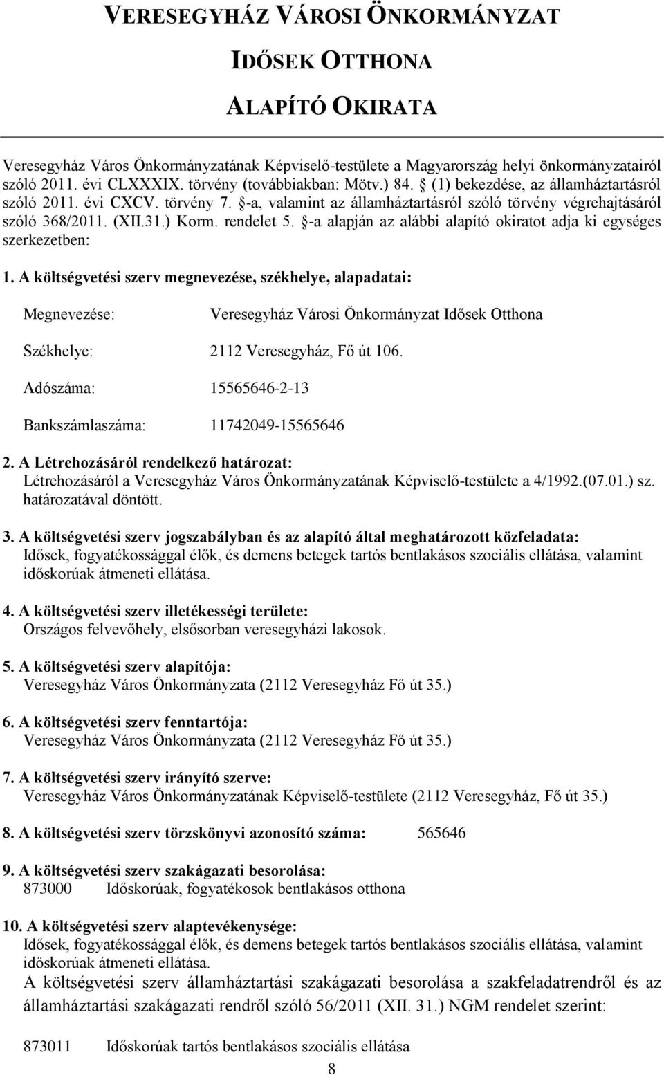 rendelet 5. -a alapján az alábbi alapító okiratot adja ki egységes szerkezetben: 1.