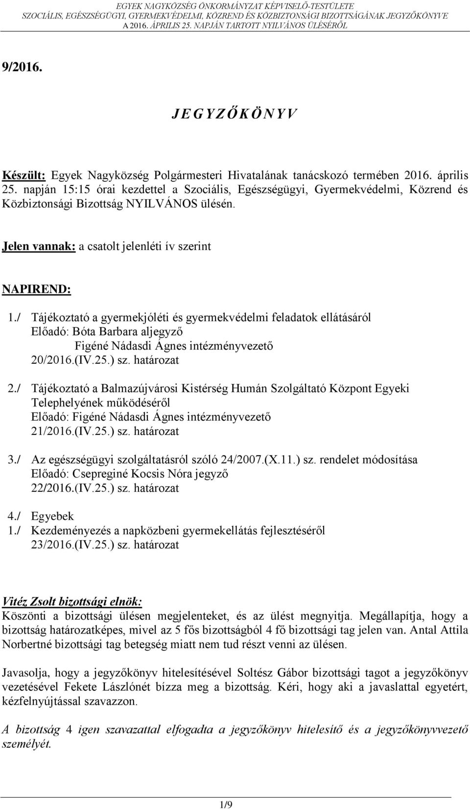 / Tájékoztató a gyermekjóléti és gyermekvédelmi feladatok ellátásáról Előadó: Bóta Barbara aljegyző Figéné Nádasdi Ágnes intézményvezető 20/2016.(IV.25.) sz. határozat 2.