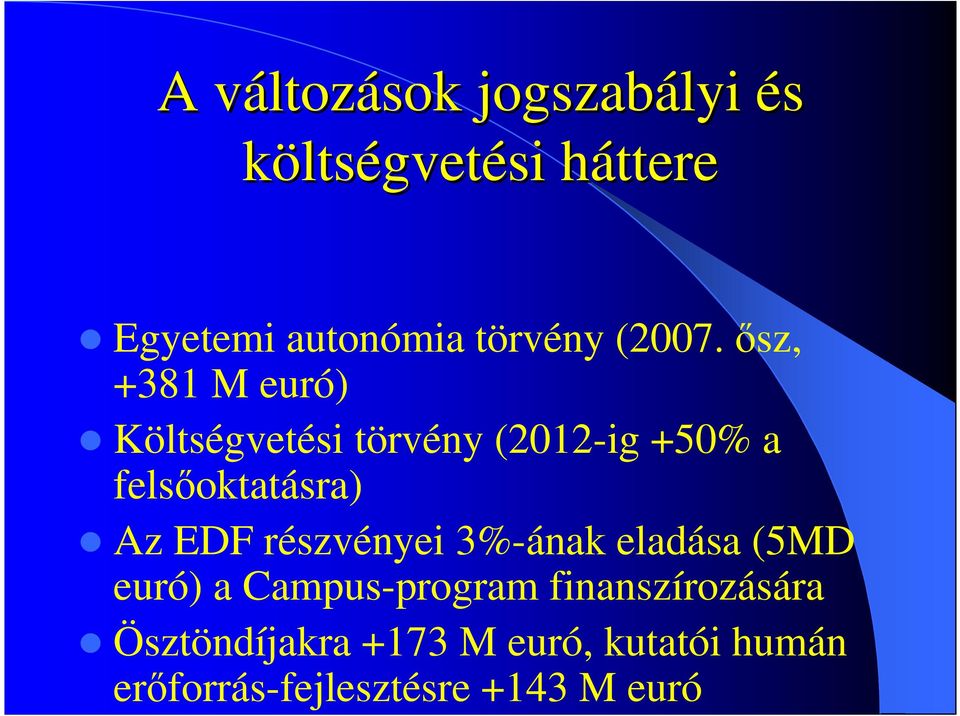 ısz, +381 M euró) Költségvetési törvény (2012-ig +50% a felsıoktatásra) Az EDF
