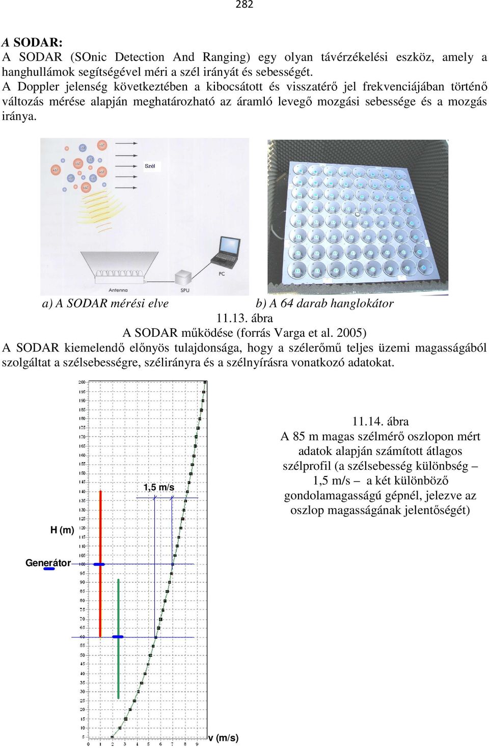 a) A SODAR mérési elve b) A 64 darab hanglokátor 11.13. ábra A SODAR működése (forrás Varga et al.