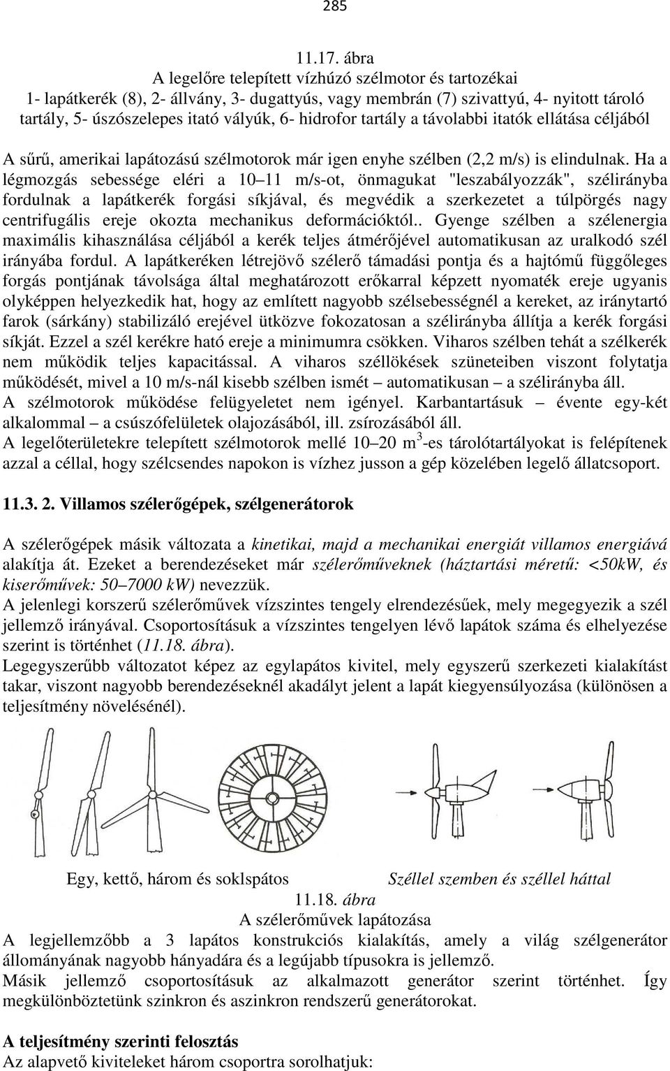 hidrofor tartály a távolabbi itatók ellátása céljából A sűrű, amerikai lapátozású szélmotorok már igen enyhe szélben (2,2 m/s) is elindulnak.