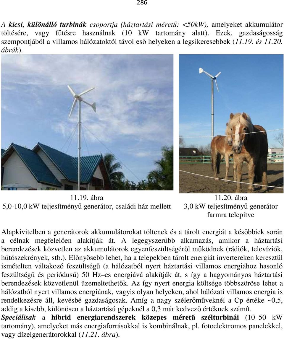 ábrák). 11.19. ábra 5,0-10,0 kw teljesítményű generátor, családi ház mellett 11.20.