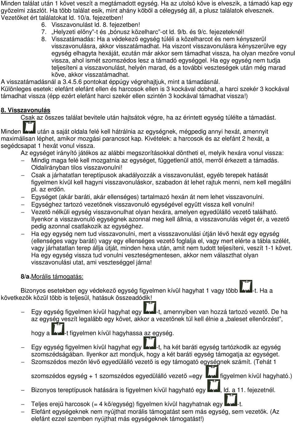 Helyzeti előny -t és bónusz közelharc -ot ld. 9/b. és 9/c. fejezeteknél! 8. Visszatámadás: Ha a védekező egység túléli a közelharcot és nem kényszerül visszavonulásra, akkor visszatámadhat.