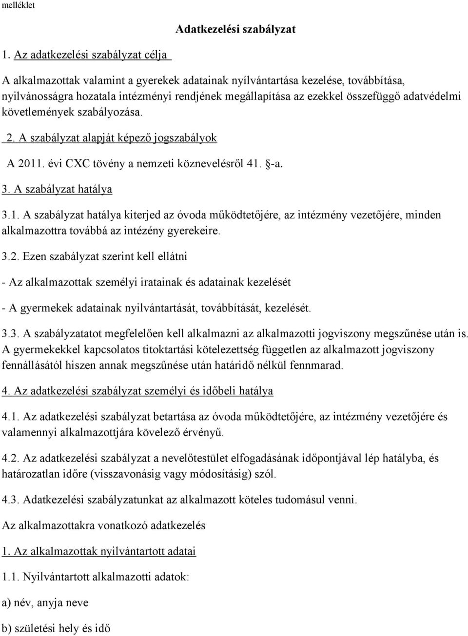 adatvédelmi követlemények szabályozása. 2. A szabályzat alapját képező jogszabályok A 2011