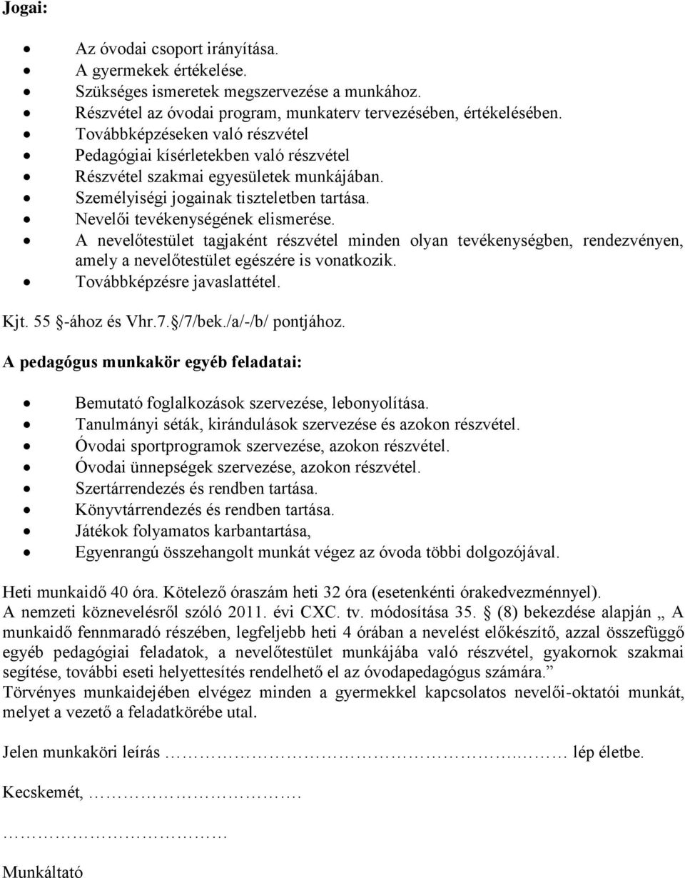 A nevelőtestület tagjaként részvétel minden olyan tevékenységben, rendezvényen, amely a nevelőtestület egészére is vonatkozik. Továbbképzésre javaslattétel. Kjt. 55 -ához és Vhr.7. /7/bek.