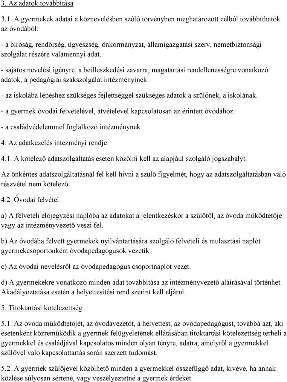 részére valamennyi adat. - sajátos nevelési igényre, a beilleszkedési zavarra, magatartási rendellenességre vonatkozó adatok, a pedagógiai szakszolgálat intézményinek.