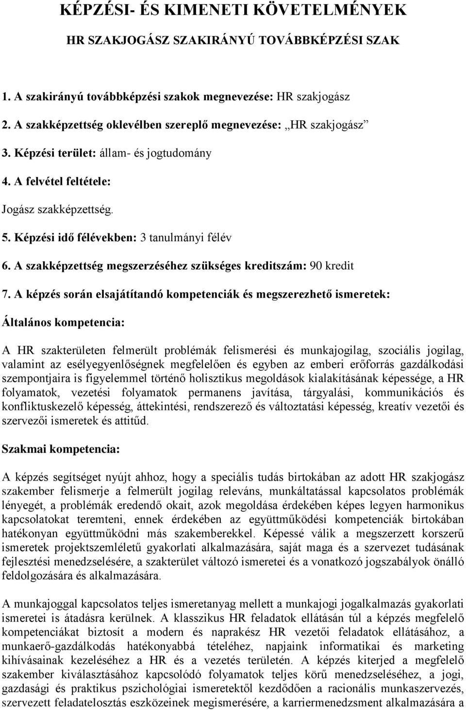 Képzési idő félévekben: 3 tanulmányi félév 6. A szakképzettség megszerzéséhez szükséges kreditszám: 90 kredit 7.