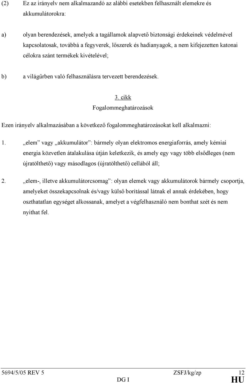 cikk Fogalommeghatározások Ezen irányelv alkalmazásában a következő fogalommeghatározásokat kell alkalmazni: 1.