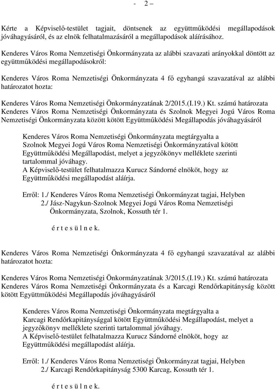 számú határozata Kenderes Város Roma Nemzetiségi Önkormányzata és Szolnok Megyei Jogú Város Roma Nemzetiségi Önkormányzata között kötött Együttműködési Megállapodás jóváhagyásáról a Szolnok Megyei