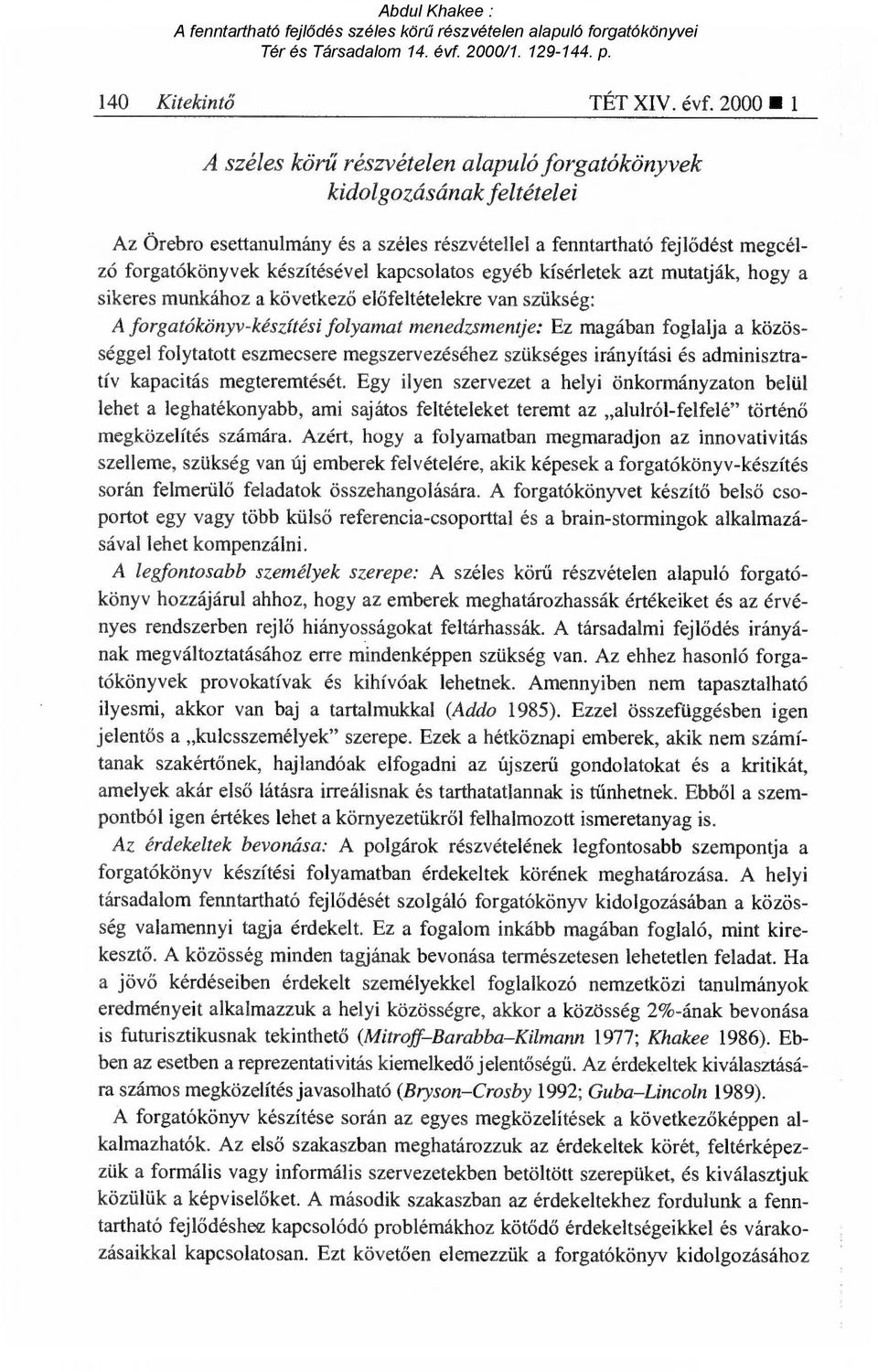 kapcsolatos egyéb kísérletek azt mutatják, hogy a sikeres munkához a következ ő előfeltételekre van szükség: A forgatókönyv-készítési folyamat menedzsmentje: Ez magában foglalja a közösséggel
