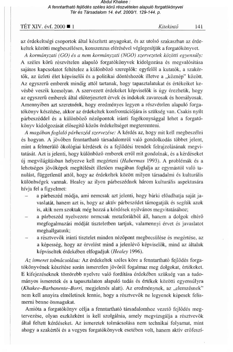 A kormányzati (GO) és a nem kormányzati (NGO) szervezetek közötti egyensúly: A széles körű részvételen alapuló forgatókönyvek kidolgozása és megvalósítása sajátos kapcsolatot feltételez a különböz ő