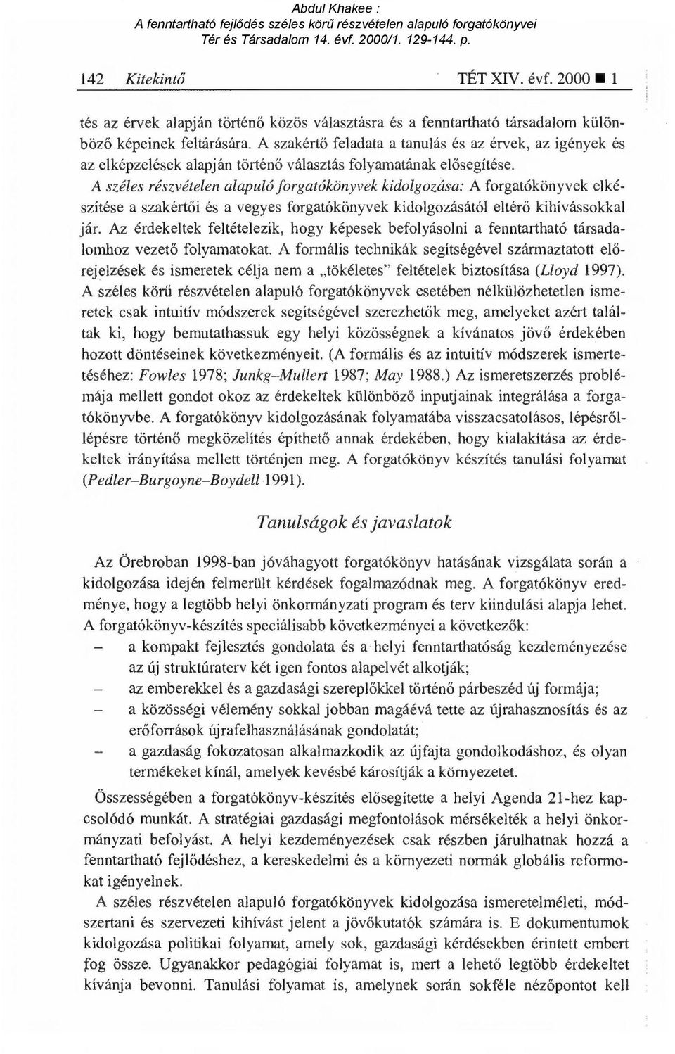 A széles részvételen alapuló forgatókönyvek kidolgozása: A forgatókönyvek elkészítése a szakért ői és a vegyes forgatókönyvek kidolgozásától eltér ő kihívássokkal jár.
