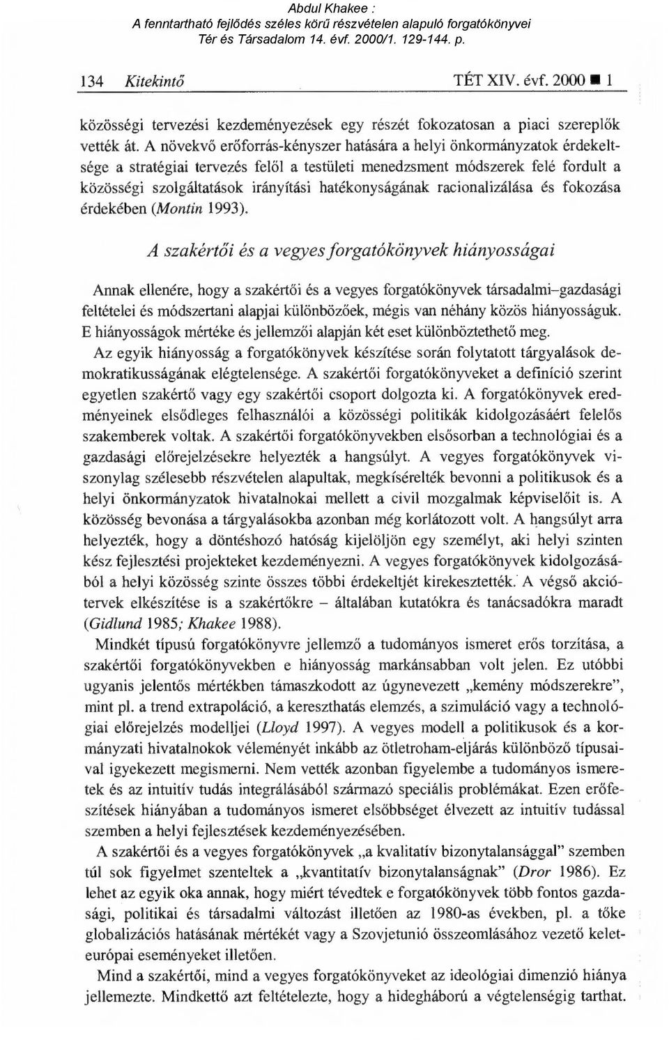 hatékonyságának racionalizálása és fokozása érdekében (Montin 1993).