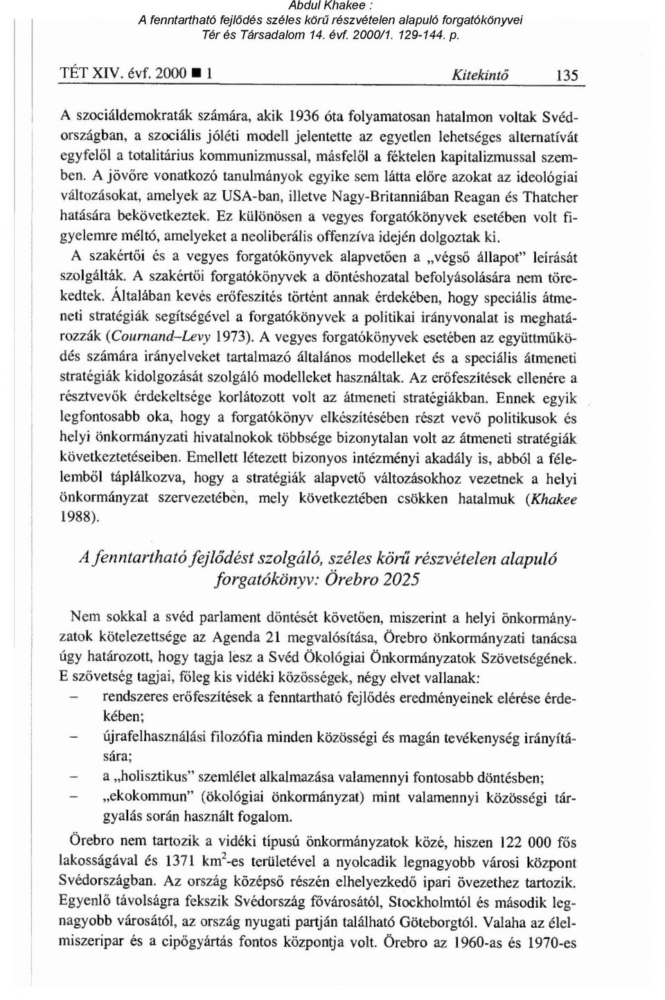 totalitárius kommunizmussal, másfel ől a féktelen kapitalizmussal szemben.