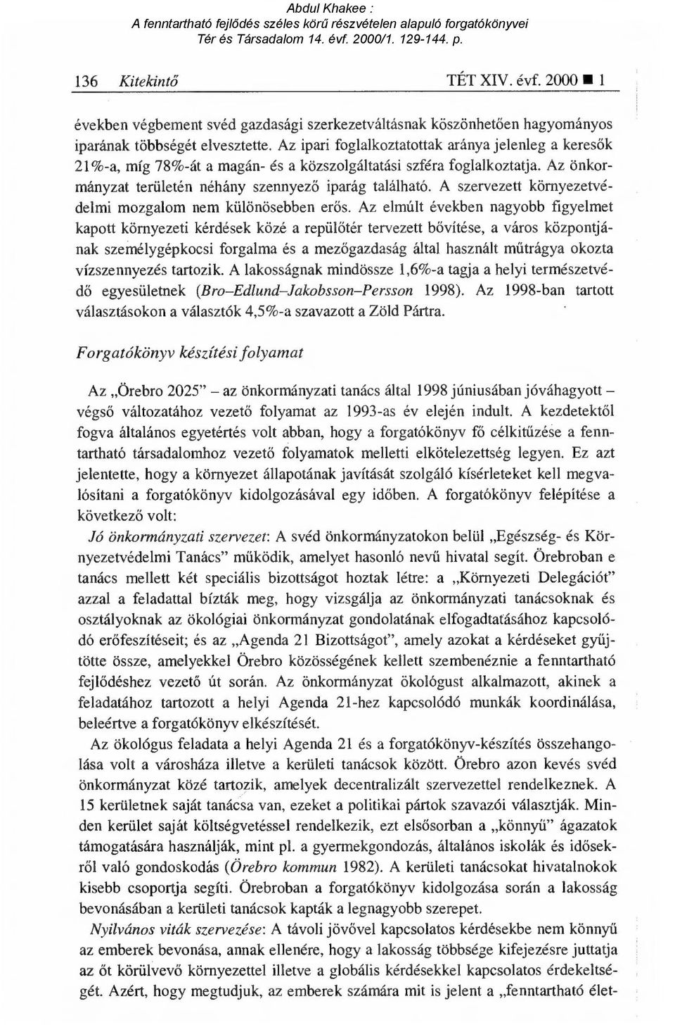 A szervezett környezetvédelmi mozgalom nem különösebben er ős.