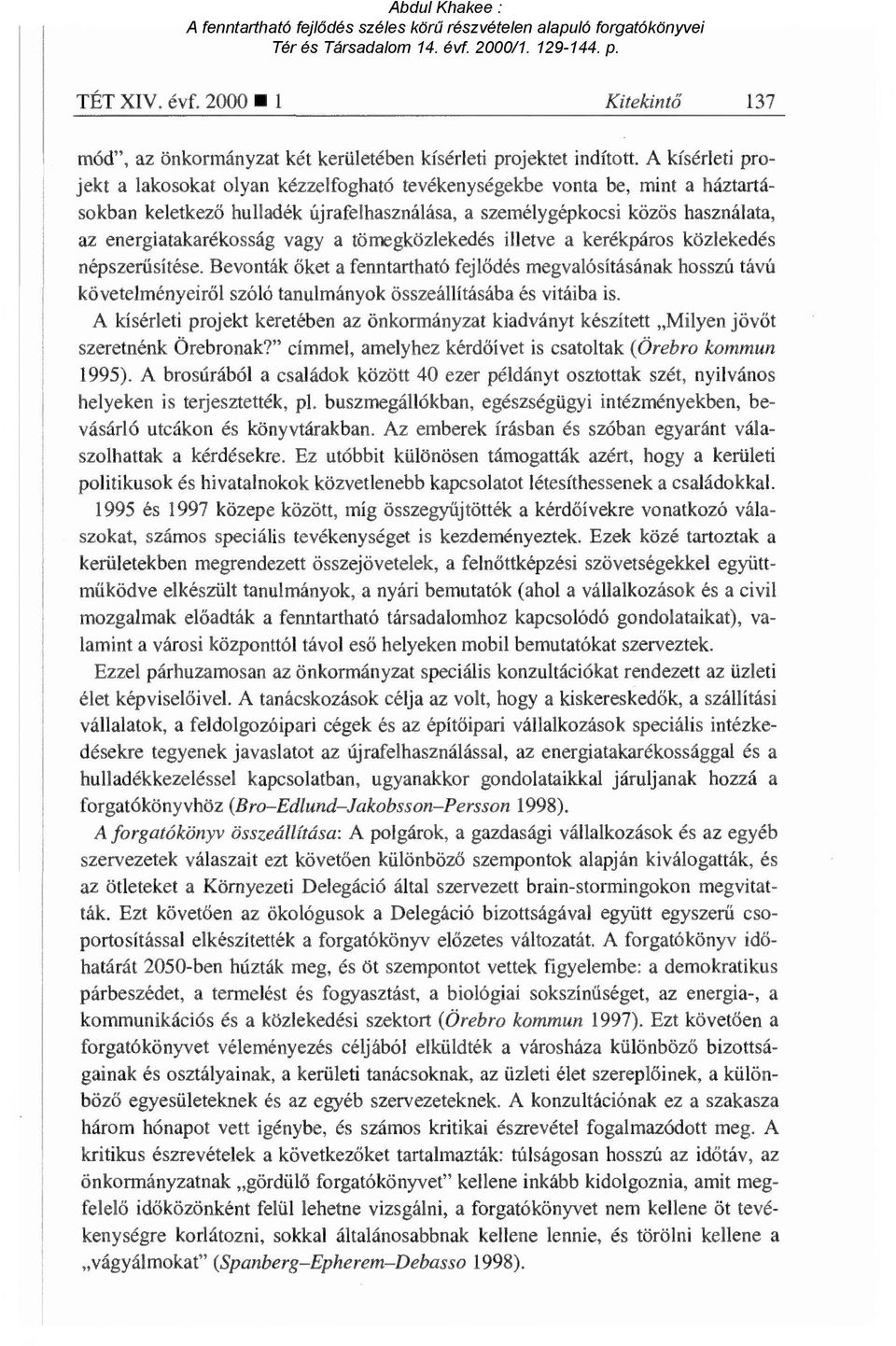 vagy a tömegközlekedés illetve a kerékpáros közlekedés népszerűsítése.