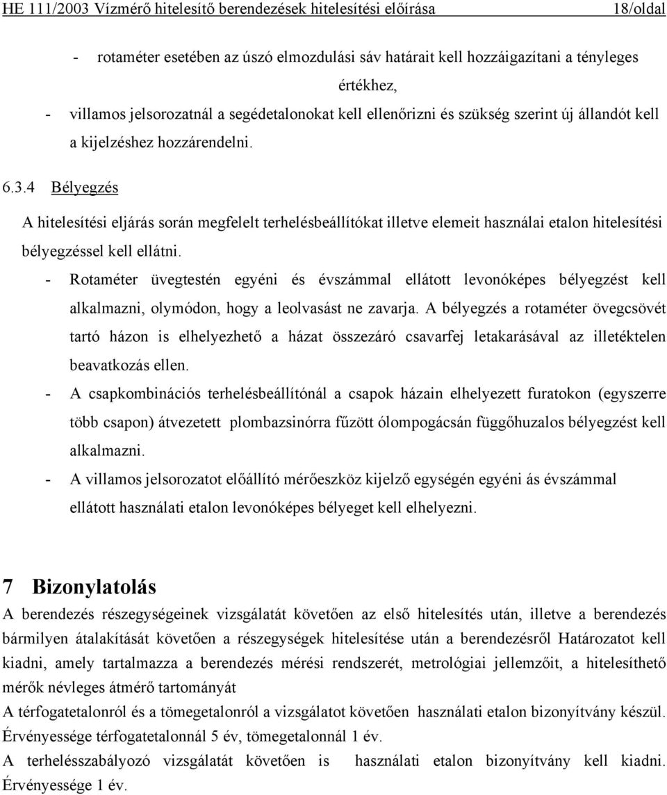 - Rotaméter üvegtestén egyéni és évszámmal ellátott levonóképes bélyegzést kell alkalmazni, olymódon, hogy a leolvasást ne zavarja.