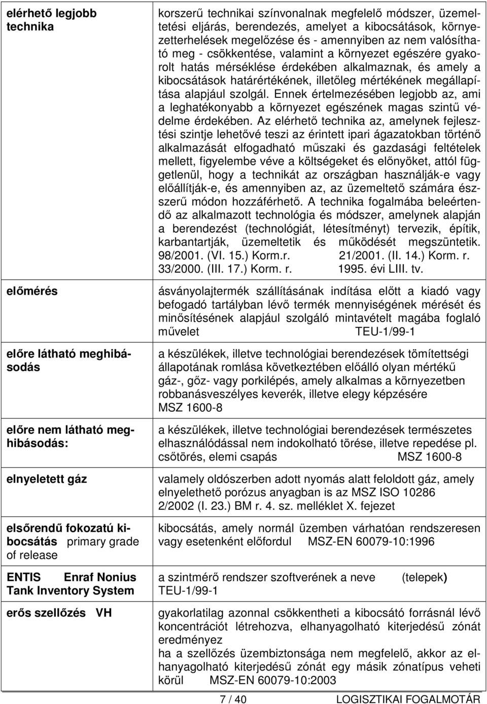 meg - csökkentése, valamint a környezet egészére gyakorolt hatás mérséklése érdekében alkalmaznak, és amely a kibocsátások határértékének, illetőleg mértékének megállapítása alapjául szolgál.