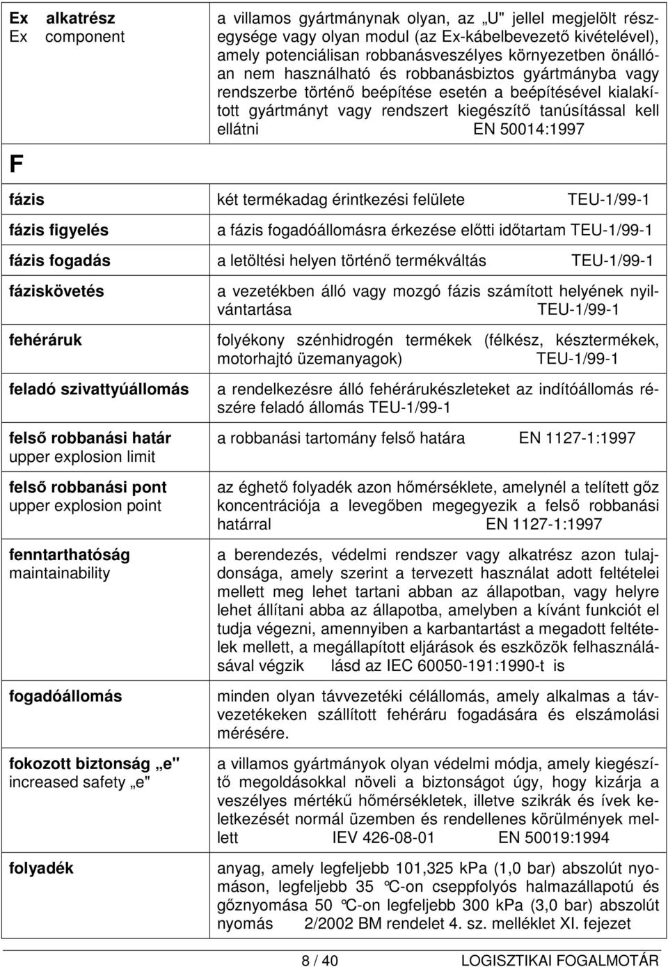 fázis két termékadag érintkezési felülete fázis figyelés a fázis fogadóállomásra érkezése előtti időtartam fázis fogadás a letöltési helyen történő termékváltás fáziskövetés fehéráruk feladó