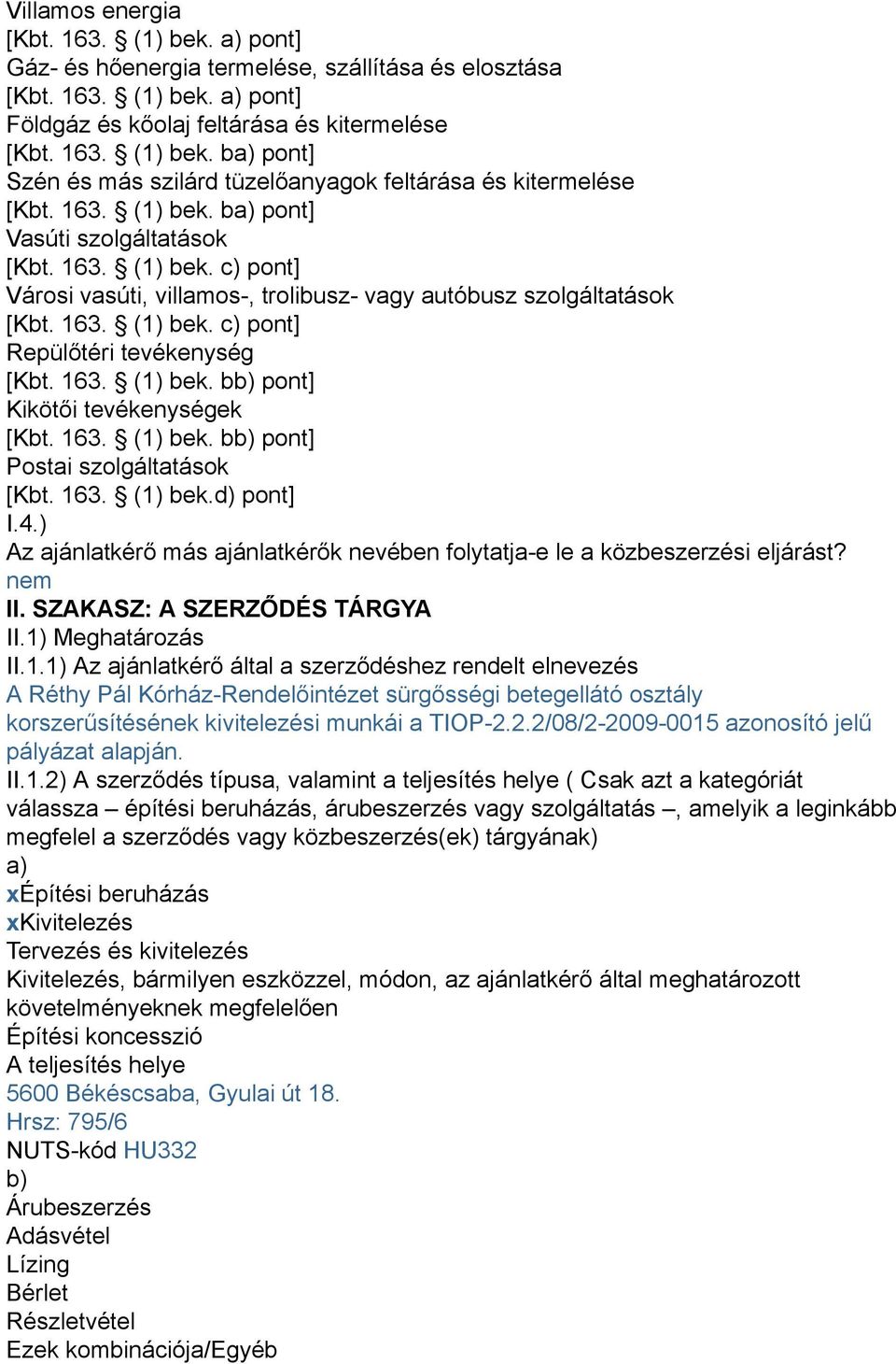 163. (1) bek. bb) pont] Kikötői tevékenységek [Kbt. 163. (1) bek. bb) pont] Postai szolgáltatások [Kbt. 163. (1) bek.d) pont] I.4.