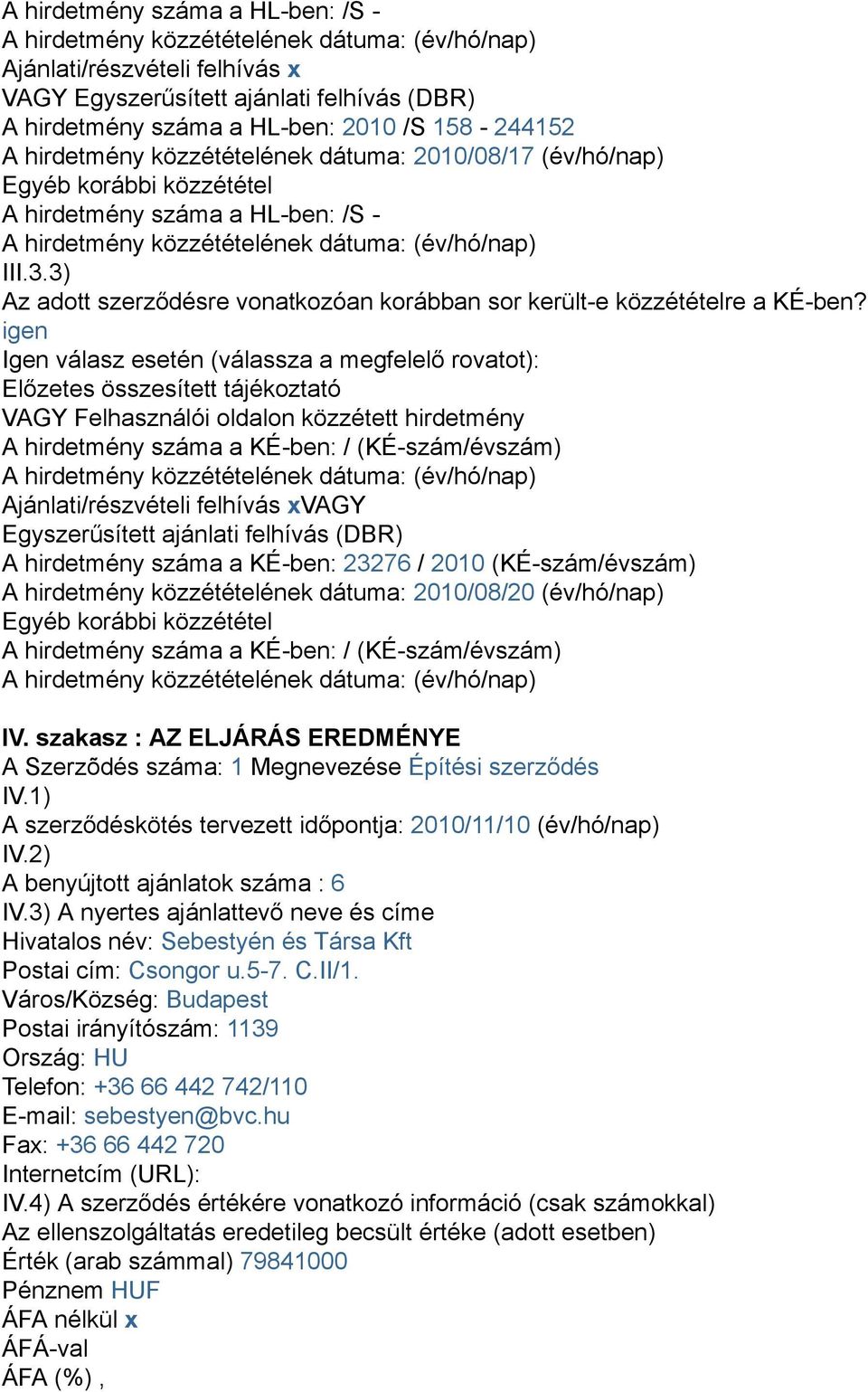 3) Az adott szerződésre vonatkozóan korábban sor került-e közzétételre a KÉ-ben?